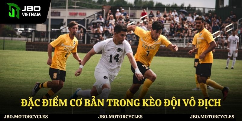 Những đặc điểm của kèo đội vô địch Những đặc điểm của kèo đội vô địch